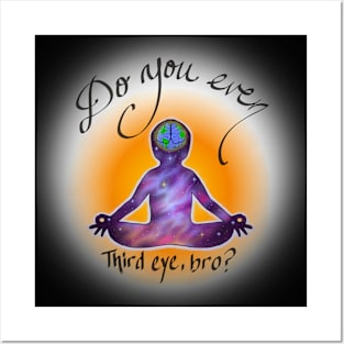 Do you even third eye, bro? Posters and Art